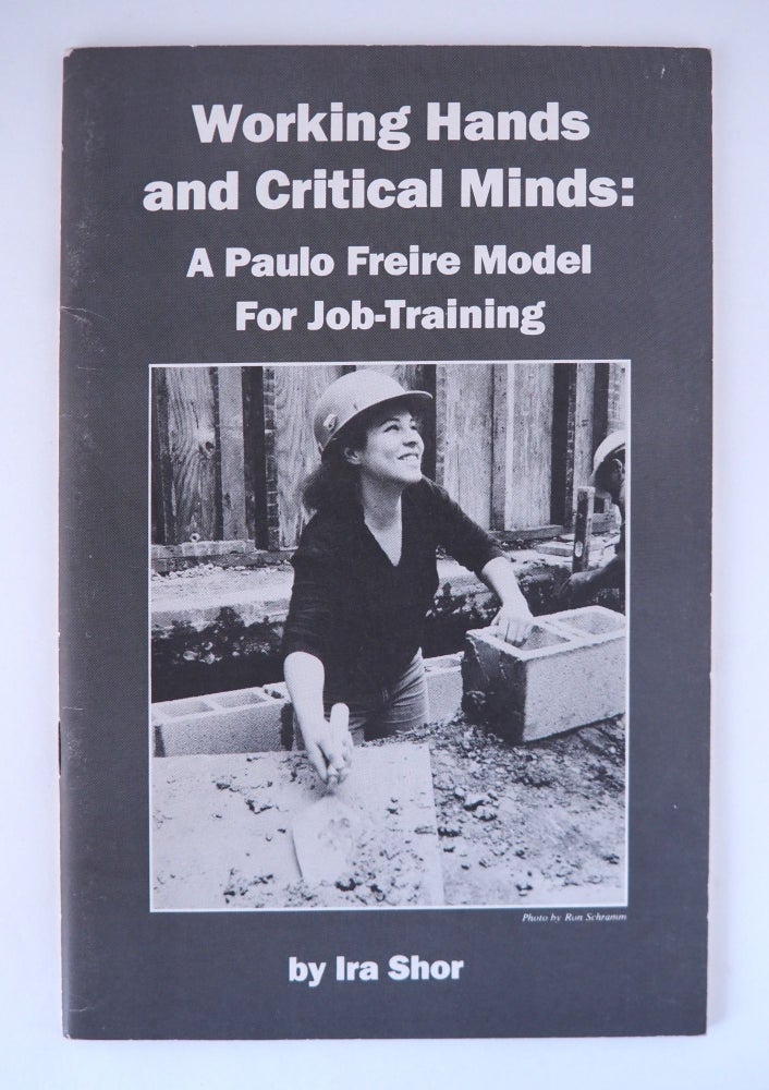 Working Hands and Critical Minds: A Paulo Freire Model for Job-Training. Ira SHOR.
