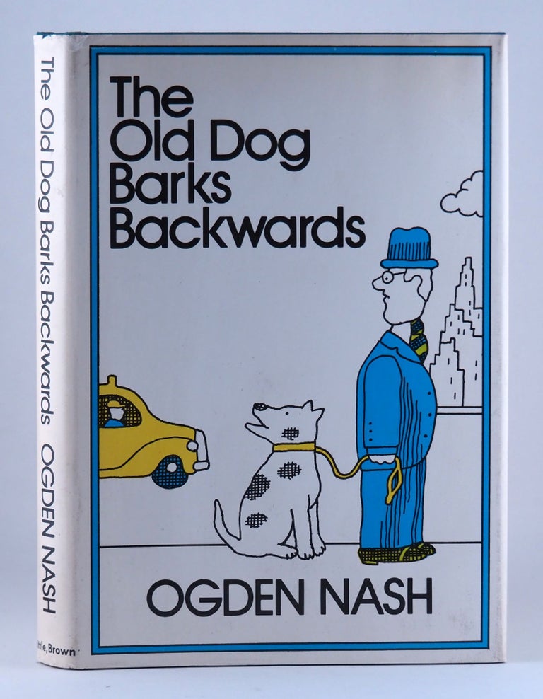 The Old Dog Barks Backwards. Ogden NASH.