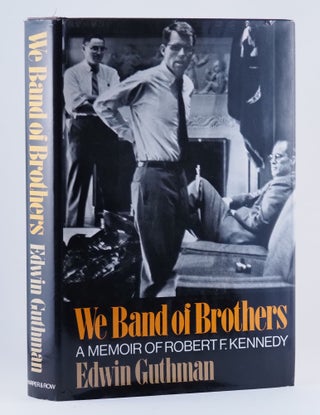 We Band of Brothers: A Memoir of Robert F. Kennedy. Edwin GUTHMAN