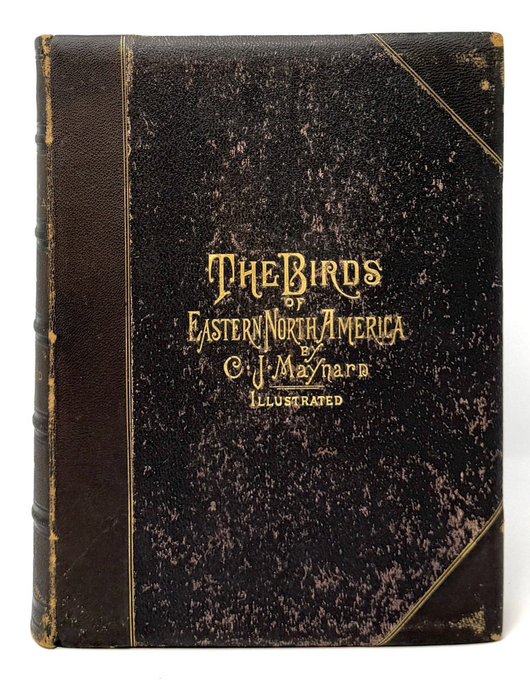 The Birds of Eastern North America; with original descriptions of all the species which occur. C. J. MAYNARD, Charles Johnson.